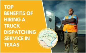 Top Benefits of Hiring Truck Dispatch Service in Texas